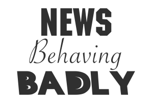 Welcome to NewsBehavingBadly.com